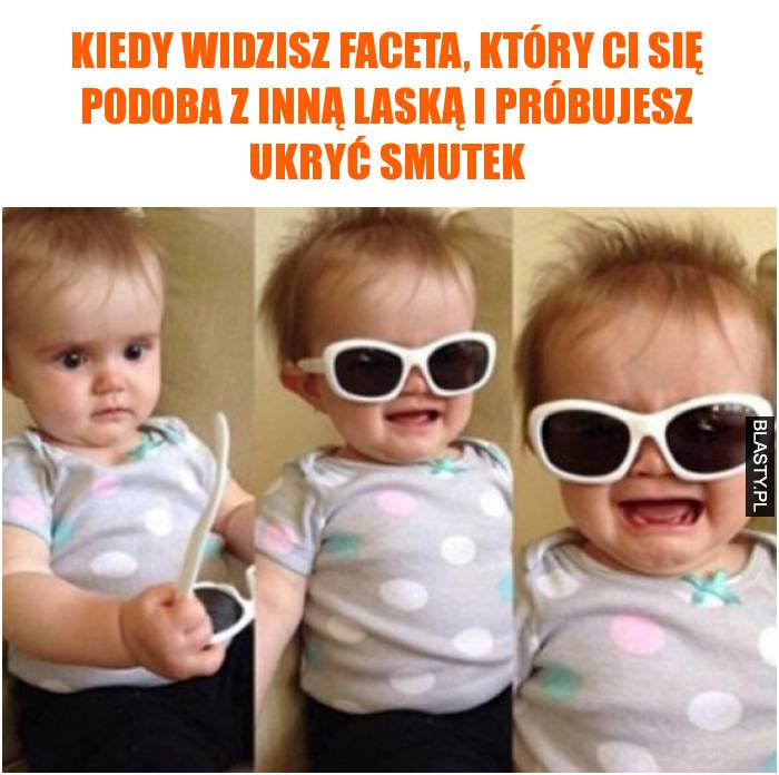 Kiedy widzisz faceta, który Ci się podoba z inną laską