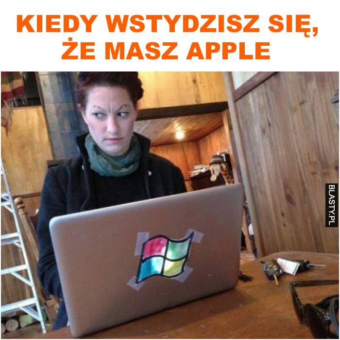 kiedy wstydzisz się, że masz apple