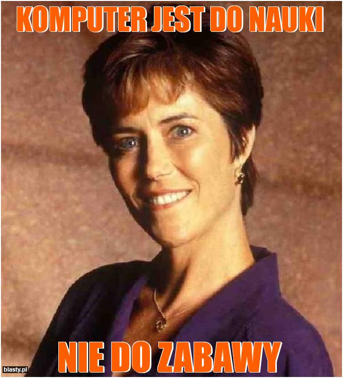 Komputer jest do nauki nie do zabawy