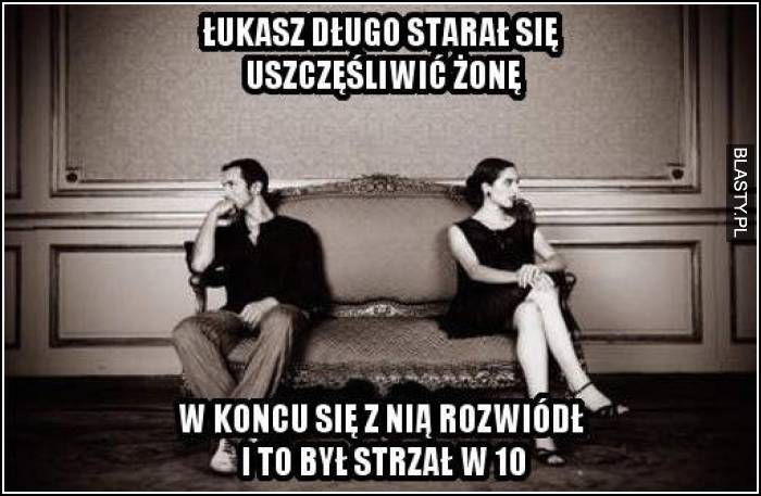 łukasz długo starał się uszczęśliwić żonę