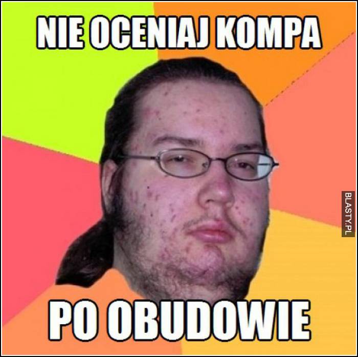 nie oceniaj kompa po obudowie