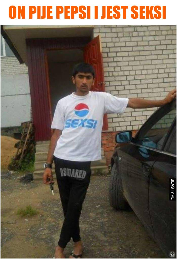 pijesz pepsi jesteś sexy