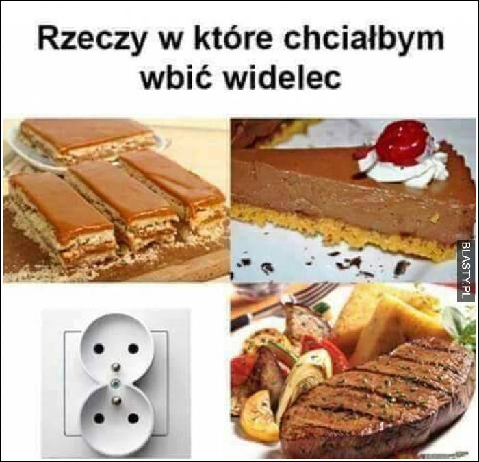 rzeczy, w które chciałbym wbić widelec