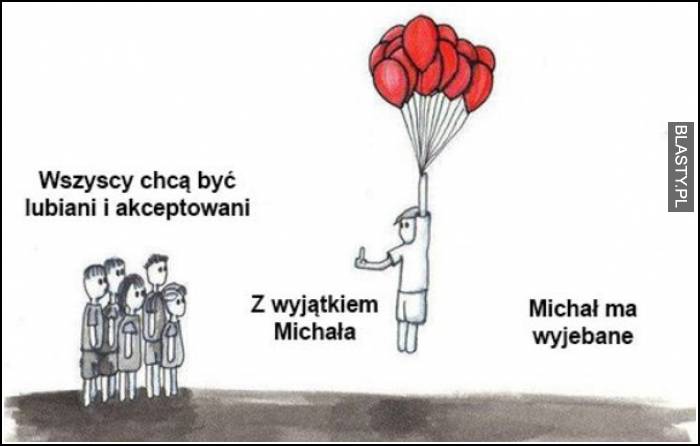 wszyscy chcą być lubiani i akceptowani