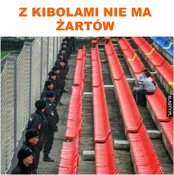 z kibolami nie ma żartów