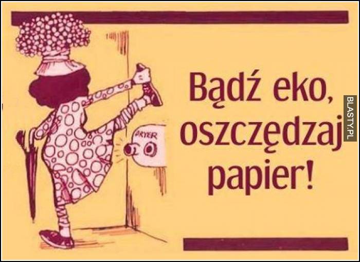 Bądź eko oszczędzaj papier