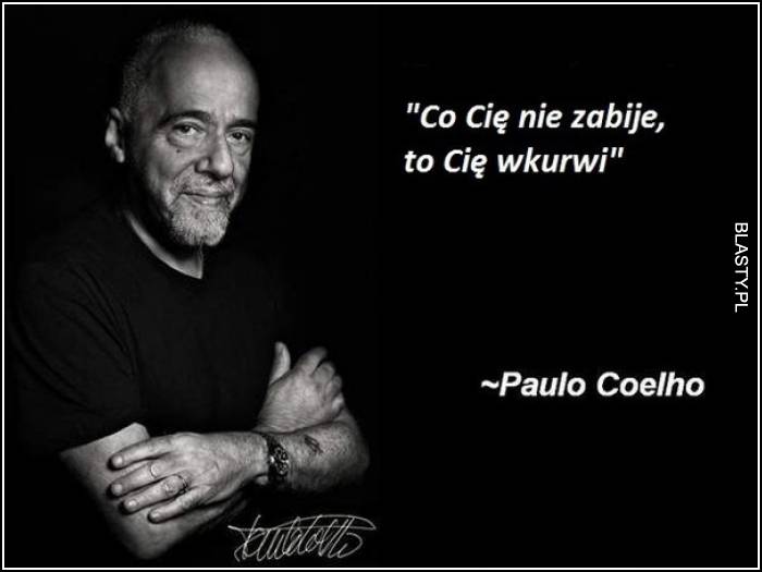 co cię nie zabije to cię wkurwi