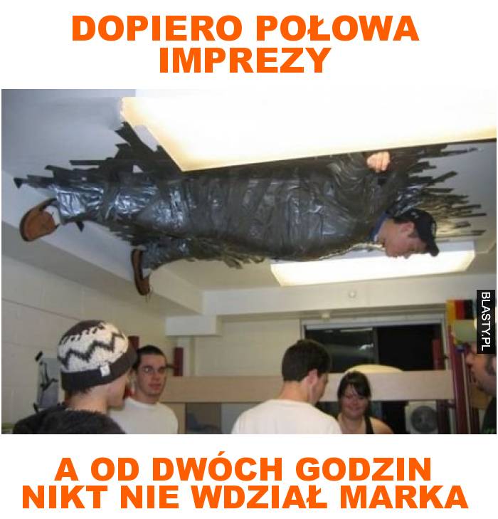 dopiero połowa imprezy a od dwóch godzin nikt nie wdział marka