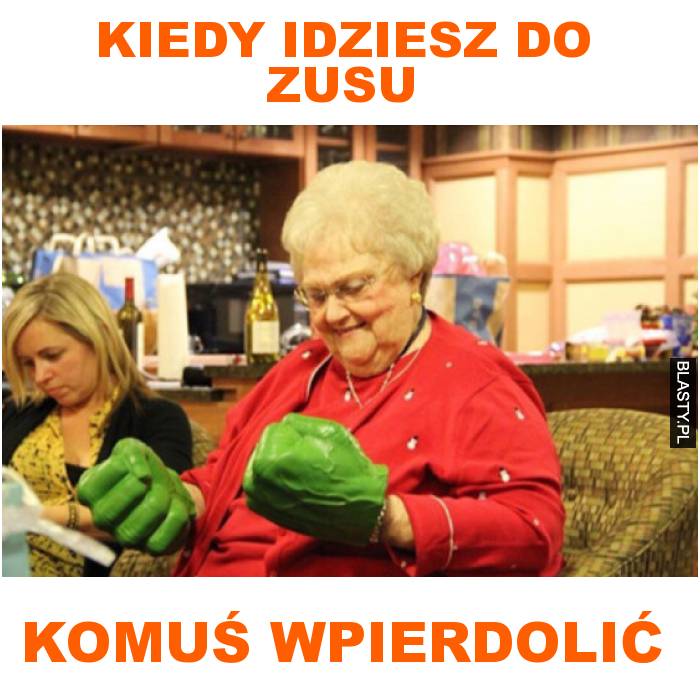 Kiedy idziesz do zusu komuś wpierdolić