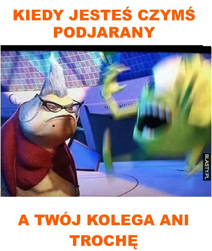 Kiedy jesteś czymś podjarany a twój kolega ani trochę