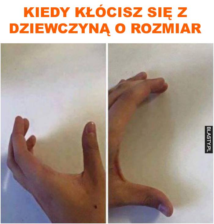 Kiedy kłócisz się z dziewczyną o rozmiar