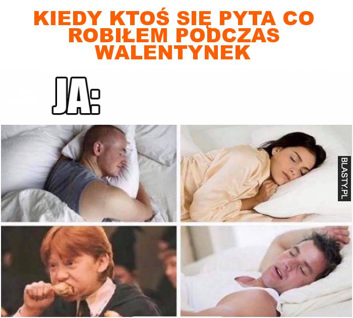 Kiedy ktoś się pyta co robiłem podczas walentynek