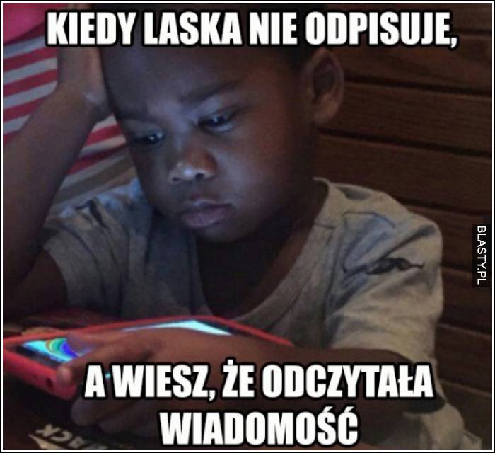 Kiedy laska nie odpisała, a wiesz, że przeczytała wiadomość