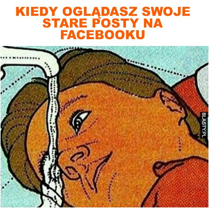 Kiedy oglądasz swoje stare posty na facebooku