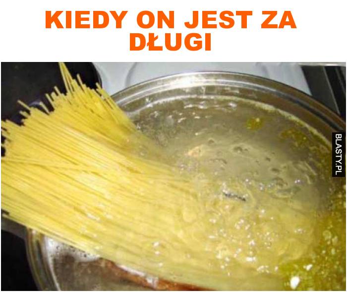 Kiedy on jest za długi