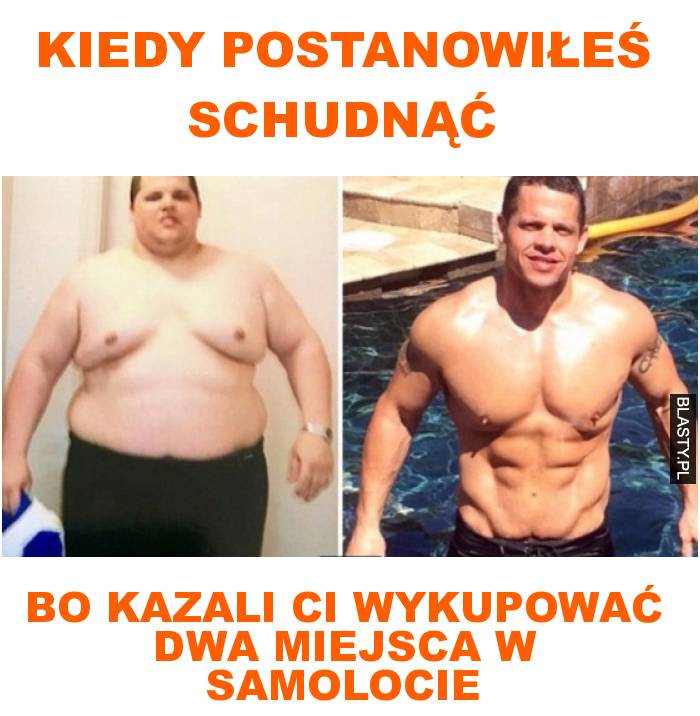 Kiedy postanowiłeś schudnąć bo kazali ci wykupować dwa miejsca w samolocie