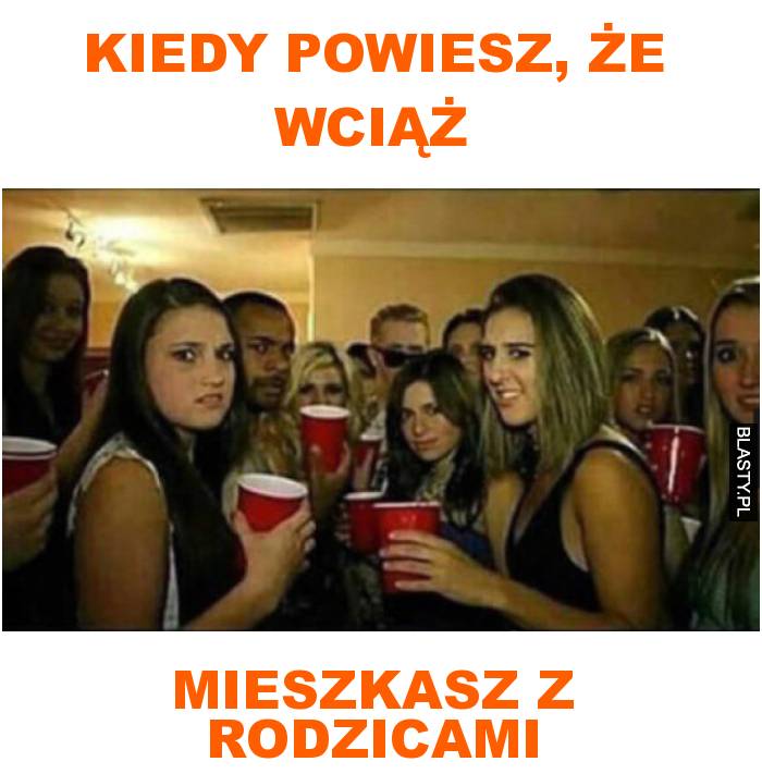 Kiedy powiesz, że wciąż mieszkasz z rodzicami