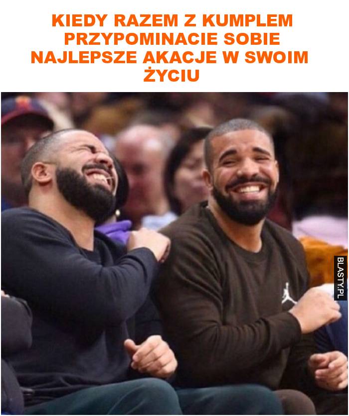 Kiedy razem z kumplem przypominacie sobie najlepsze akacje w swoim  życiu