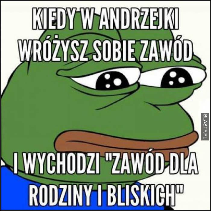 Kiedy w andrzejki wróżysz sobie zawód i wychodzi zawód dla rodziny i bliskich