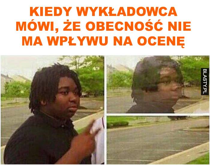 Kiedy wykładowca mówi, że obecność nie ma wpływu na ocenę