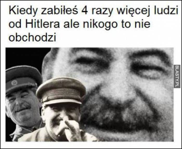 Kiedy zabiłeś 4 razy więcej ludzi od hitlera ale nikogo to nie obchodzi