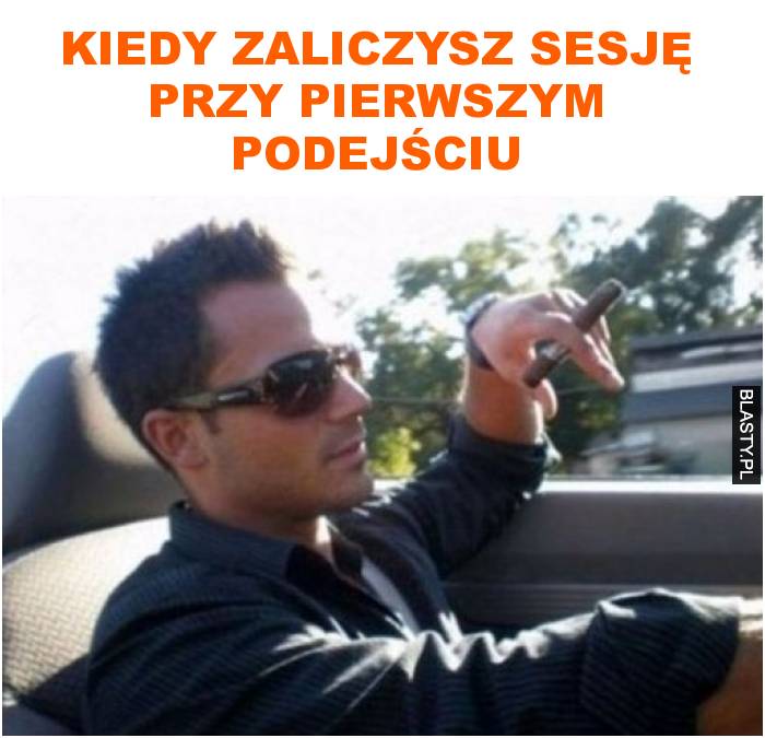 Kiedy zaliczysz sesję przy pierwszym podejściu