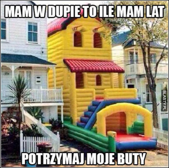 mam w dupie to ile mam lat