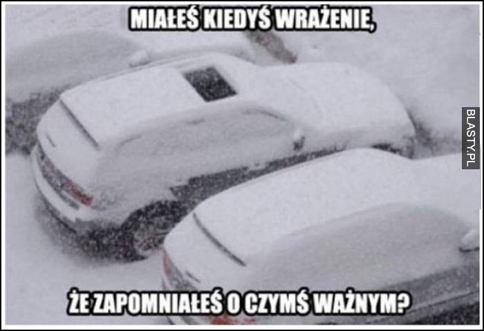 miałeś kiedyś wrażenie, że zapomniałeś o czymś ważnym