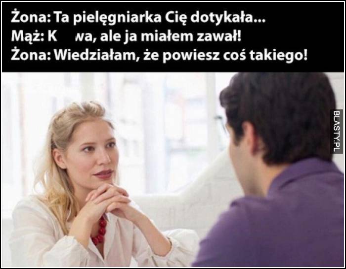 ta pielęgniarka cię dotykała