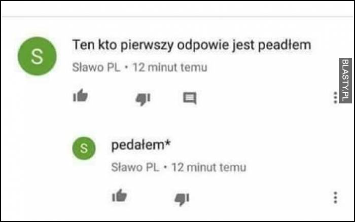 Ten kto pierwszy odpowie jest pedałem