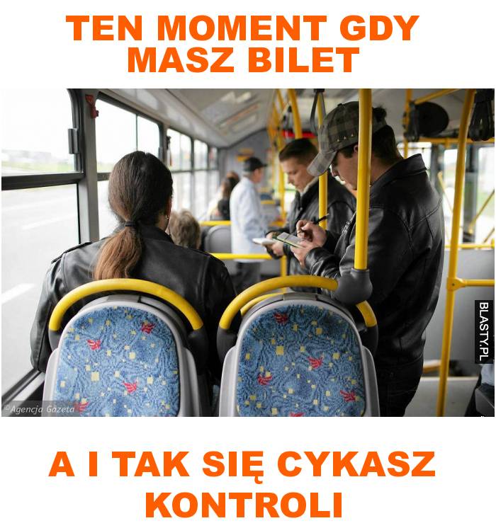 Ten moment gdy masz bilet a i tak się cykasz kontroli