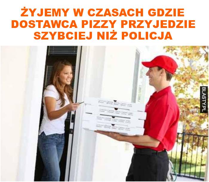 yjemy-w-czasach-gdzie-dostawca-pizzy-przyjedzie-szybciej-ni-policja