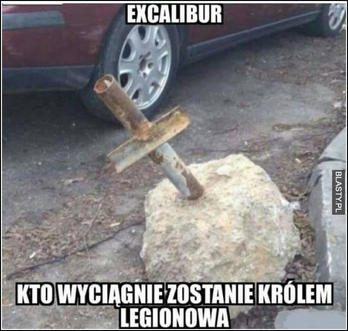 Excalibur - kto wyciągnie zostanie królem legionowa