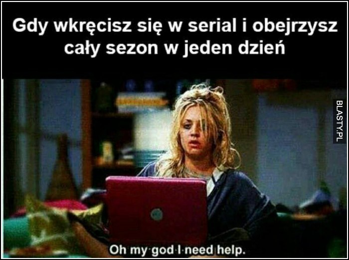 Gdy wkręcisz się w serial i obejrzysz cały sezon