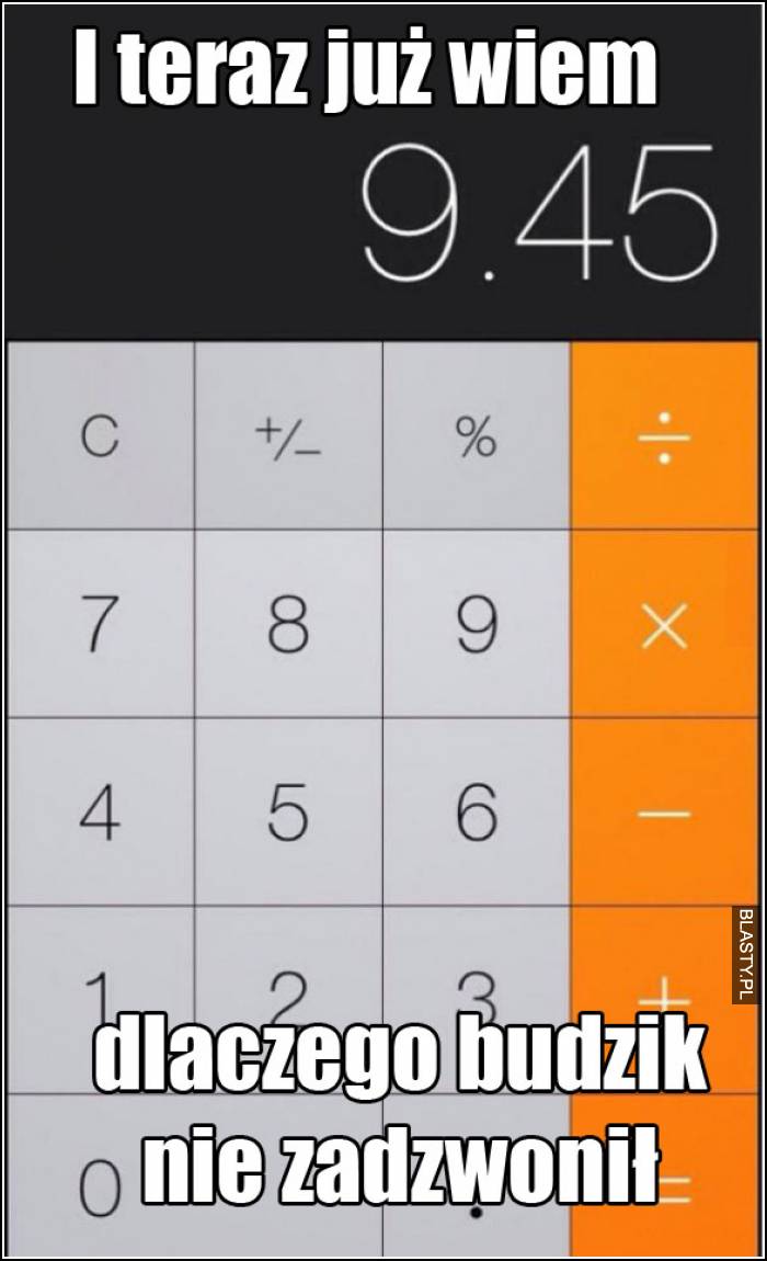 i teraz już wiem dlaczego budzik nie zadzwonił