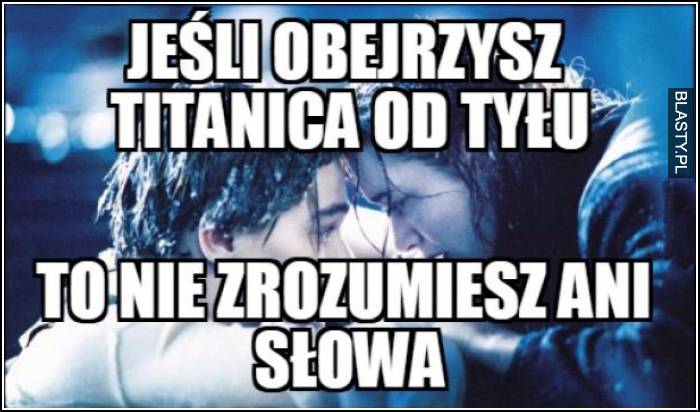 jeśli obejrzysz titanica od tyłu