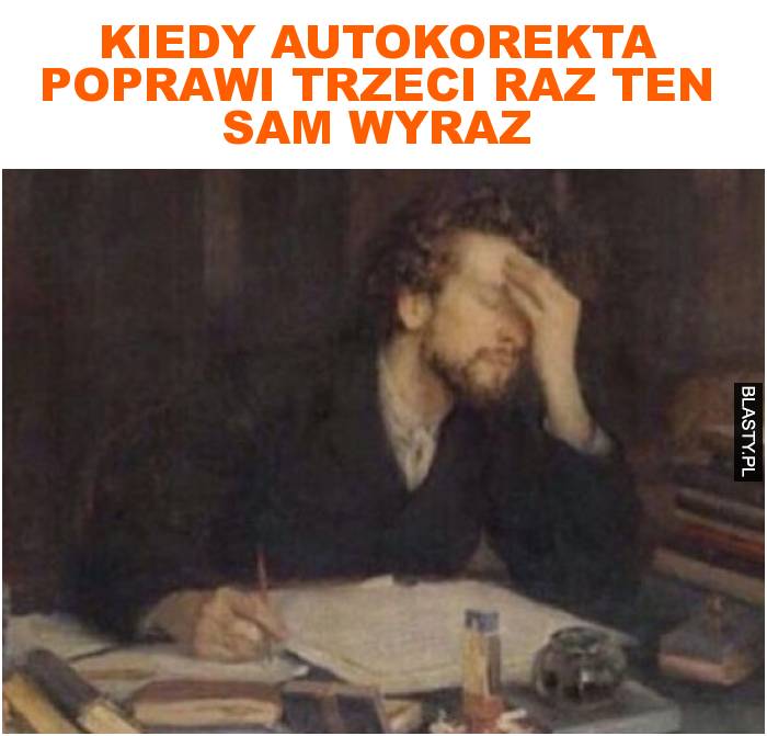 kiedy autokorekta poprawi trzeci raz ten sam wyraz