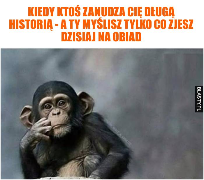 Kiedy ktoś zanudza Cię długą historią