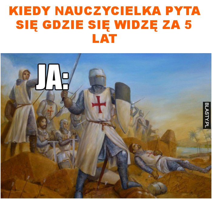 kiedy nauczycielka pyta się gdzie się widzę za 5 lat