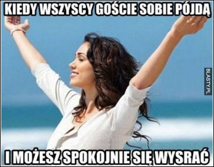 kiedy pójdą goście do domu