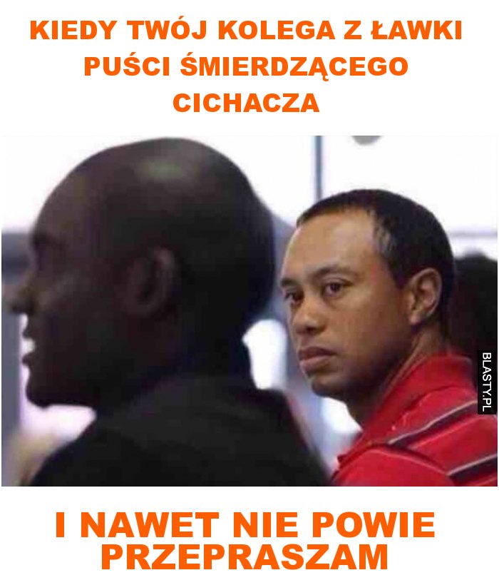 kiedy twój kolega z ławki puści śmierdzącego cichacza