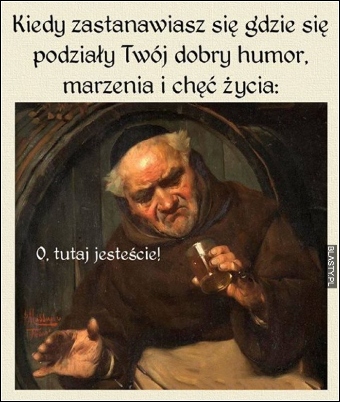 Kiedy zastanawiasz się gdzie się podział Twój dobry humor