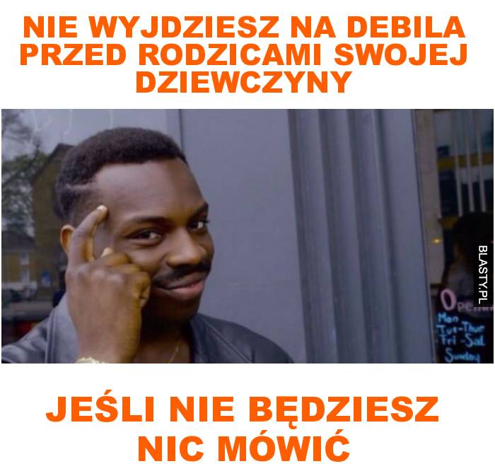 nie wyjdziesz na debila przed rodzicami swojej dziewczyny