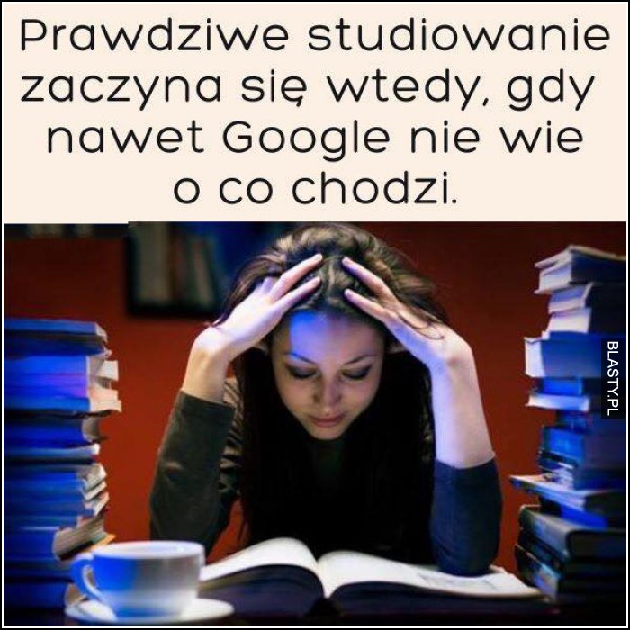 Prawdziwe studiowanie zaczyna się wtedy gdy