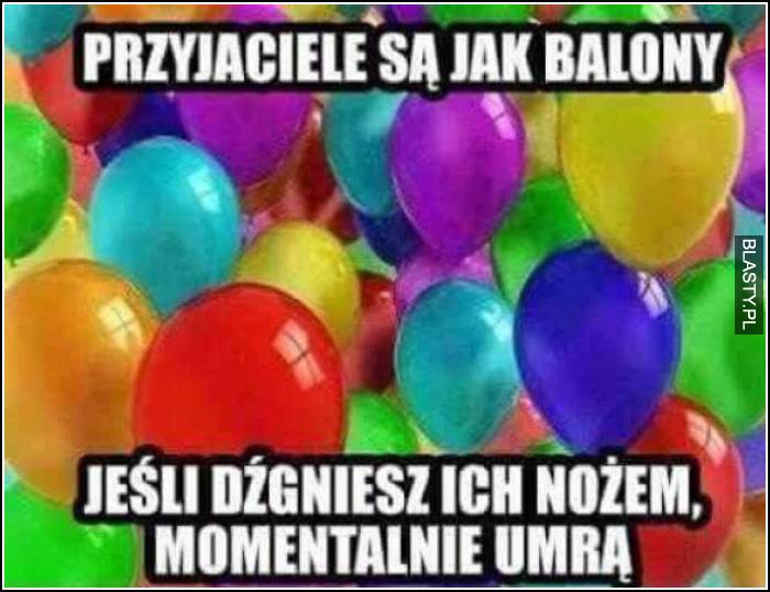 przyjaciele są jak balony