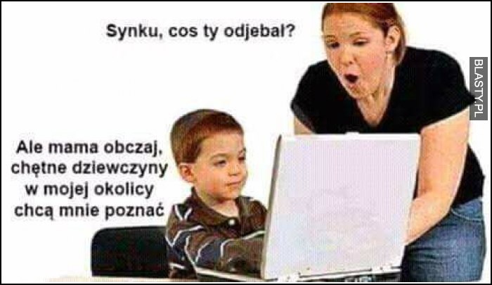 Synku coś ty odjebał