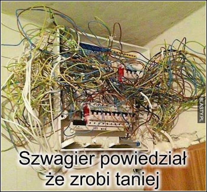 Szwagier powiedział, że zrobi taniej