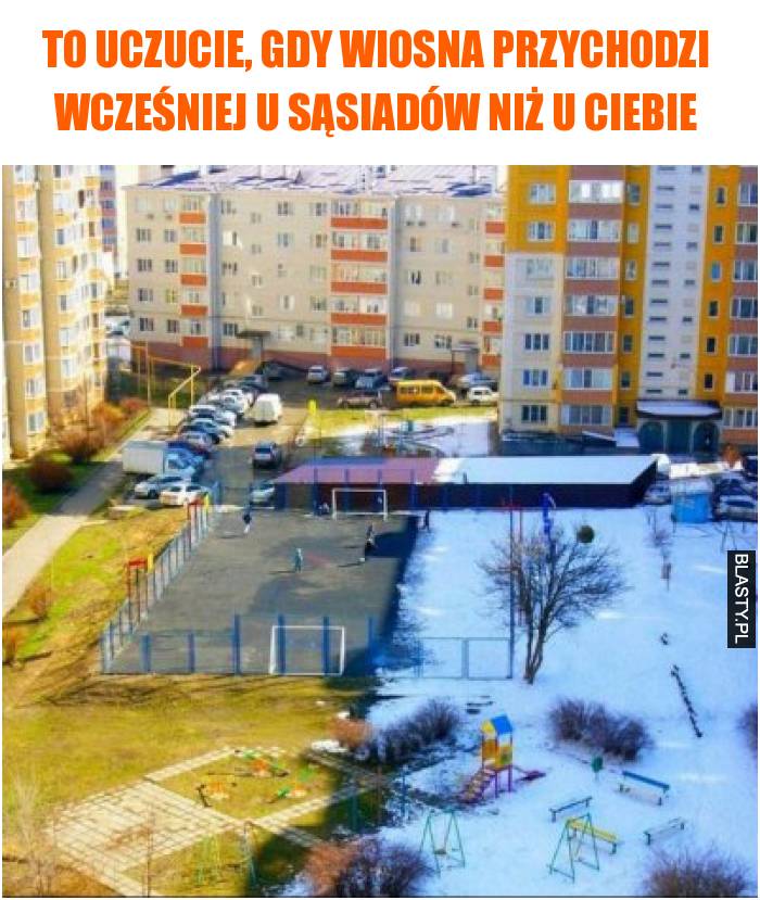 To uczucie, gdy wiosna przychodzi wcześniej u sąsiadów niż u ciebie