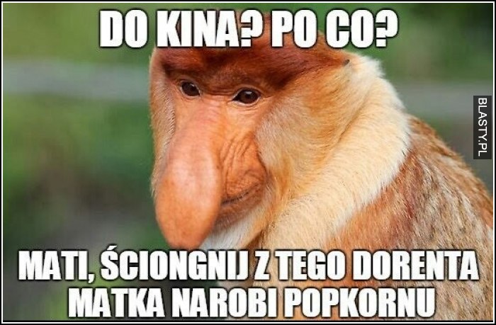 Do kina ? Po co