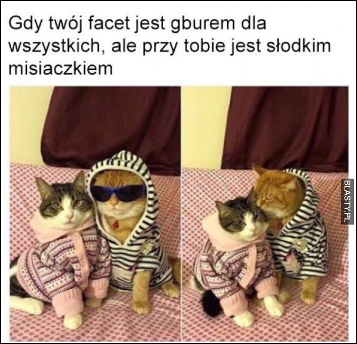 Gdy Twój facet jest gburem dla wszystkich ale przy tobie jest słodkim